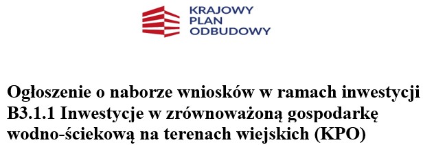 Ogłoszenie o naborze wniosków w ramach inwestycji B3.1.1 Inwestycje w zrównoważoną gospodarkę wodno-ściekową na terenach wiejskich (KPO)